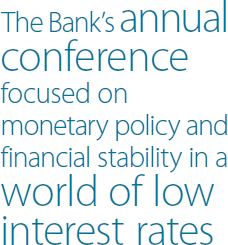 The Bank's annual conference focused on monetary policy and financial stability in a world of low interest rates