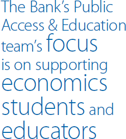 The Bank's Public Access & Education team's focus is on supporting economics students and educators