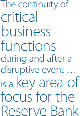 The continuity of critical business functions during and after a disruptive event … is a key area of focus for the Reserve Bank