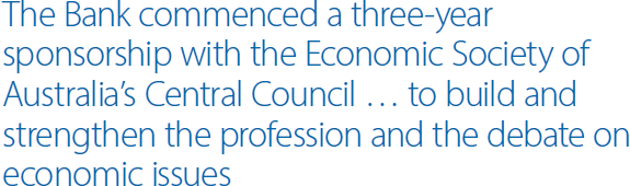 The Bank commenced a three-year sponsorship with the Economic Society of Australia's Central Council … to build and strengthen the profession and the debate on economic issues